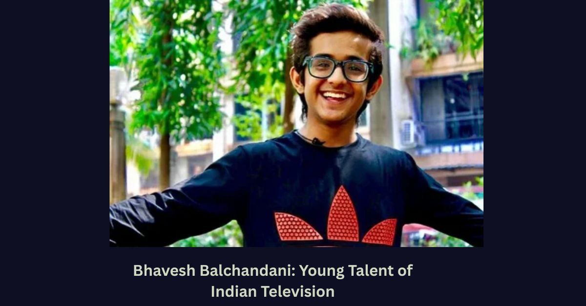Bhavesh Balchandani: Young Talent of Indian Television