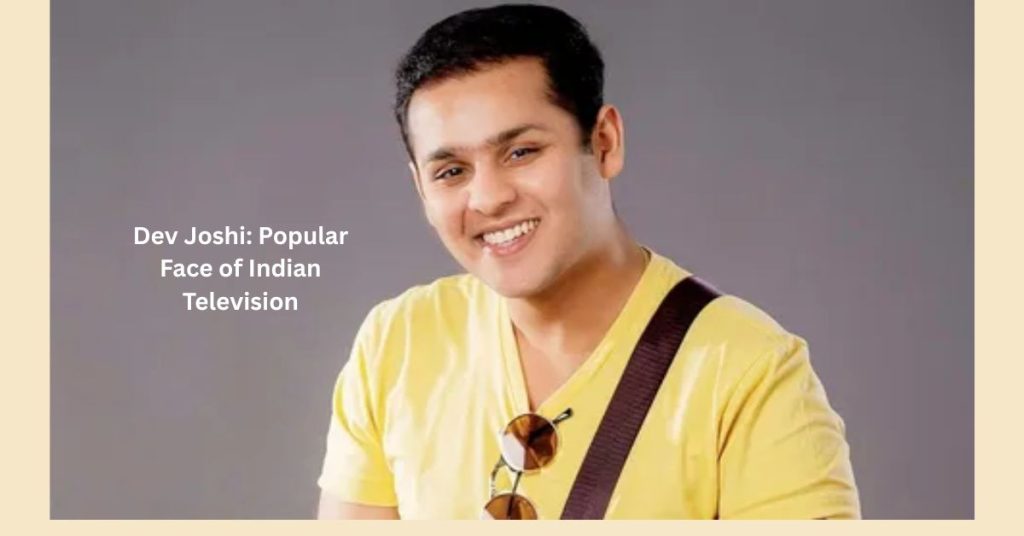 Dev Joshi Popular Face of Indian Television